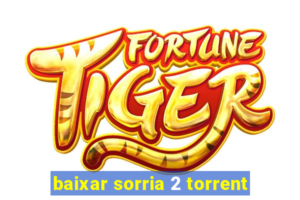 baixar sorria 2 torrent